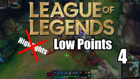 League Of Legends Low Points 4 Youtube