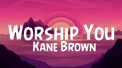 Kane Brown Worship You Lyrics Youtube