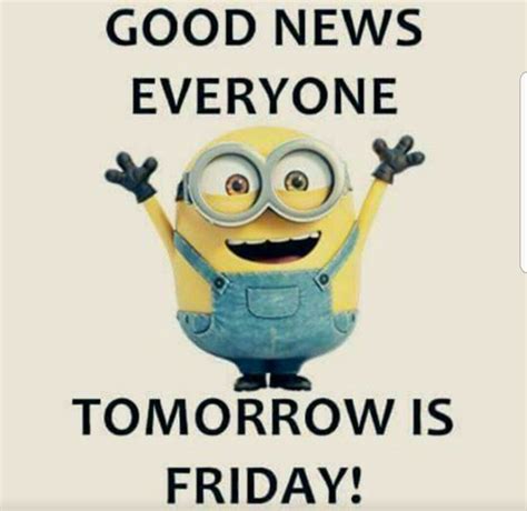 Pin By Karen Slusser On Memes In 2020 Friday Quotes Funny Tomorrow Is Friday Minions Funny