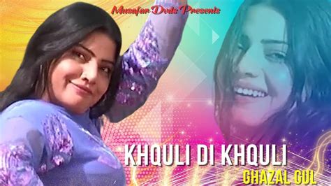 Khquli Di Khquli Pashto Song Ghazal Gul Official Pashto Song With Dance Youtube