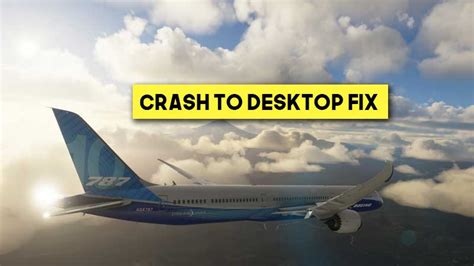 Microsoft Flight Simulator 2020 Crash To Desktop How To Solve