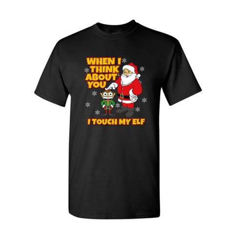 Christmas T Idea Christmas T Shirt Tee Hunt When I Think About You I Touch My Elf Elf T