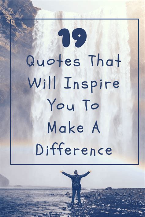 19 Quotes That Will Inspire You To Make A Difference