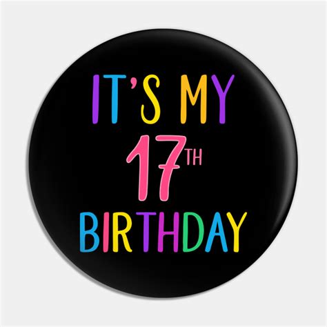 Its My 17th Birthday Its My 17th Birthday Pin Teepublic