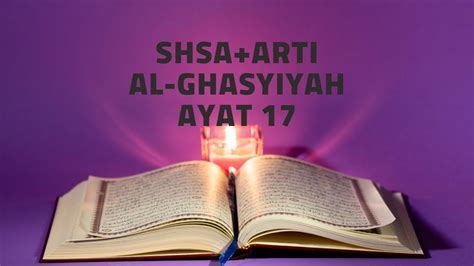 Shsa Arti Surah Al Ghasyiyah Ayat 17 Youtube