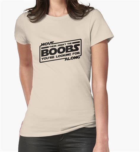 move along these aren t the boobs you re looking for black womens fitted t shirts by