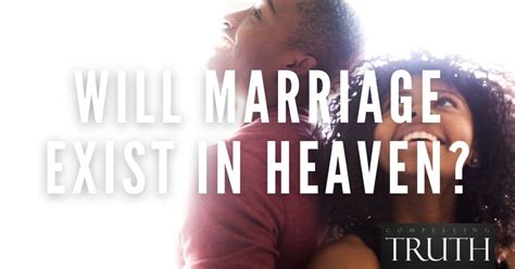 Will Marriage Exist In Heaven
