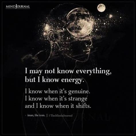 I May Not Know Everything But I Know Energy Iman Quotes