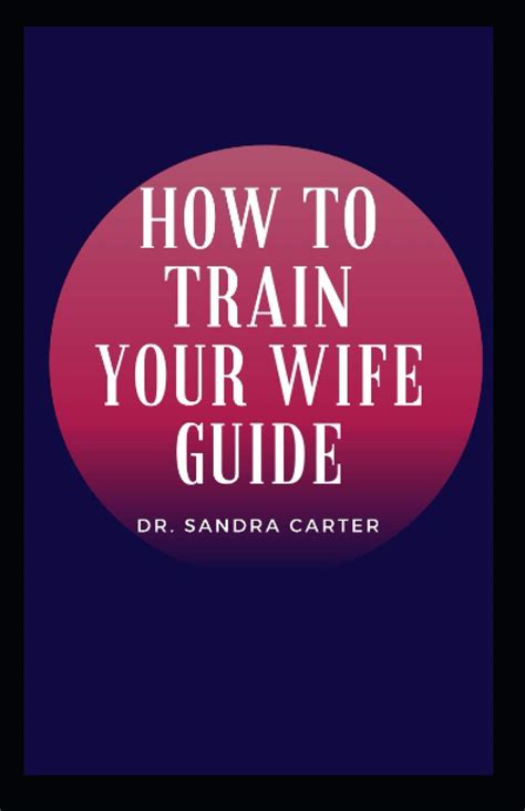 How To Train Your Wife Guide By Dr Sandra Carter Goodreads
