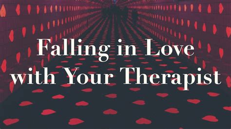 Falling In Love With Your Therapist Youtube