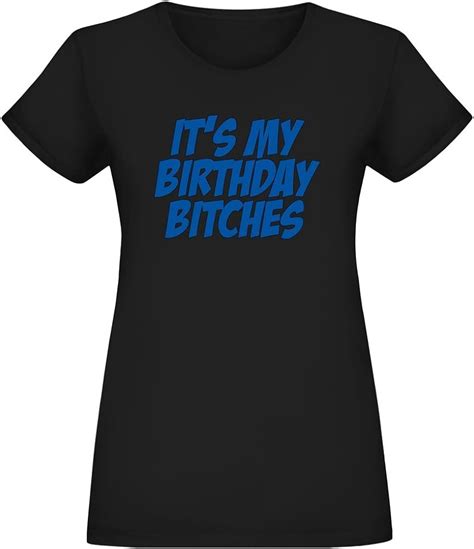 Its My Birthday Bitches T Shirt For Women 100 Soft Cotton High