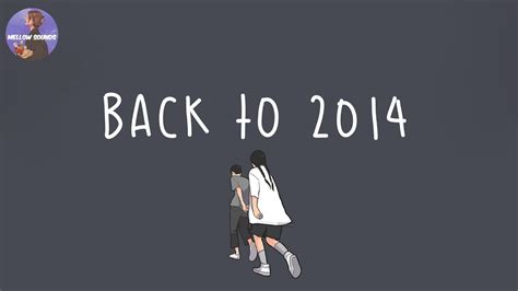 Playlist Back To 2014 ⏳ Throwback Songs That Bring You Back To 2014