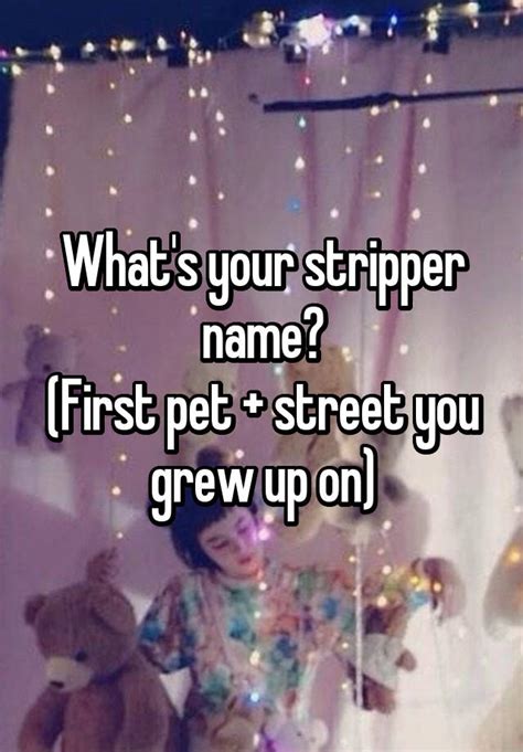 Whats Your Stripper Name First Pet Street You Grew Up On