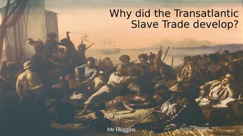 Card Sort Why Did The Transatlantic Slave Trade Develop And Grow