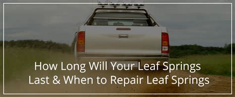 How Long Will Your Leaf Springs Last General Spring