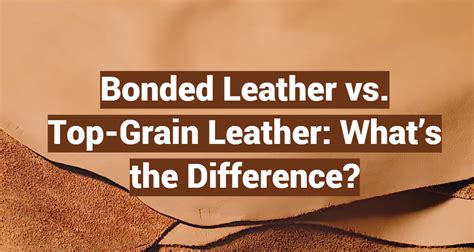 Bonded Leather Vs Top Grain Leather Whats The Difference Leatherprofy