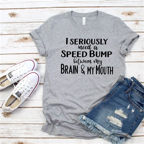 I Need A Speed Bump Between My Brain And Mouth Shirt Big Etsy