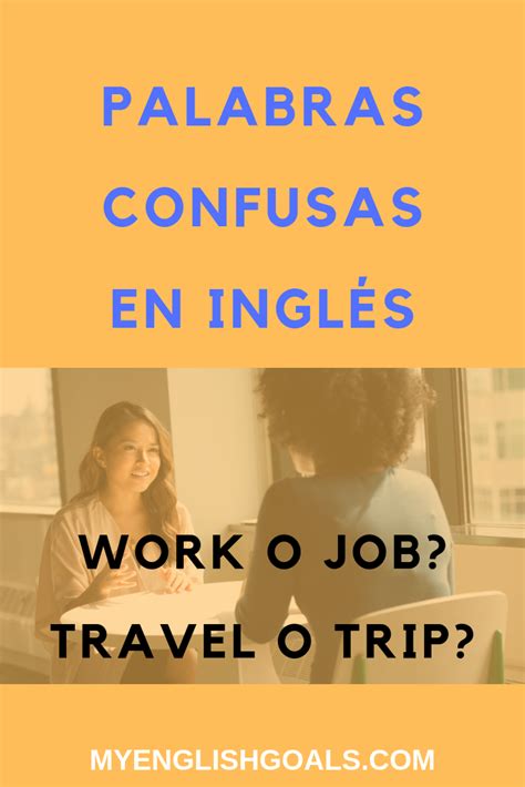 Aprende A Distinguir Work Y Job Travel Y Trip Y Otras Palabras