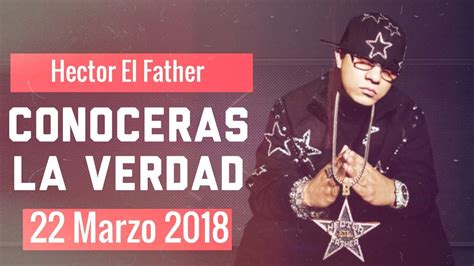 Película Hector “el Father” Conocerás La Verdad Nuevo Trailer 22 De Marzo De 2018 Youtube