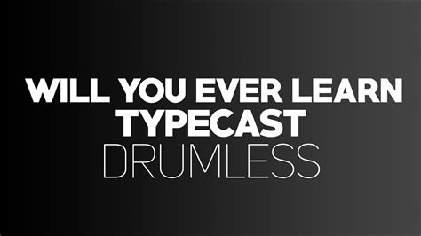 Will You Ever Learn Typecast Drumless Youtube