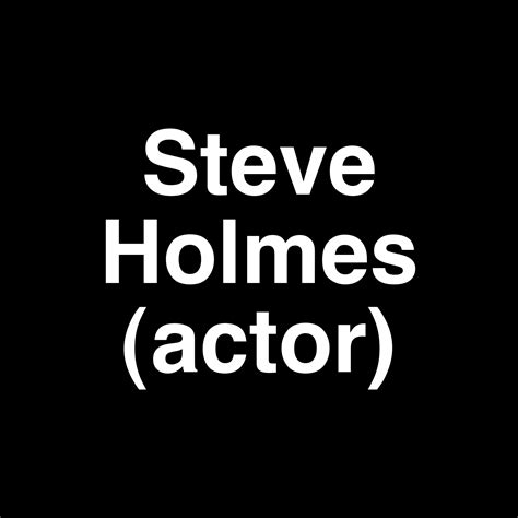 Fame Steve Holmes Actor Net Worth And Salary Income Estimation Apr