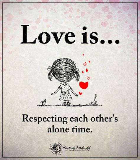 Love Is Respecting Each Others Alone Time Love Quotes 101 Quotes