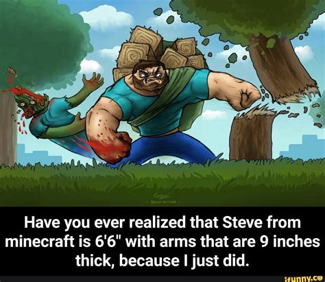 Have You Ever Realized That Steve From Minecraft Is 66 With Arms That