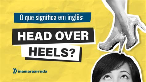 Head Over Heels Significado