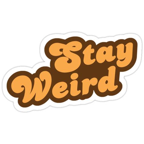 Stay Weird Stickers By Theshirtyurt Redbubble