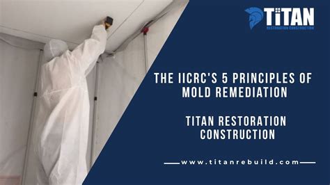Titan satisfaction guarantee titan restoration construction company wants you satisfied from the first call to the last coat of paint. IICRC Principles of Mold Remediation: Titan Restoration ...