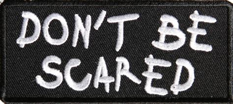 Don T Be Scared Patch Biker Patches Thecheapplace