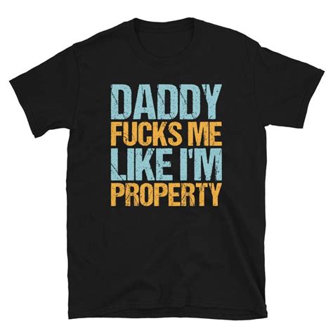Daddy Fucks Me Like I M Property Ddlg Shirt Ddlg Shirt Etsy