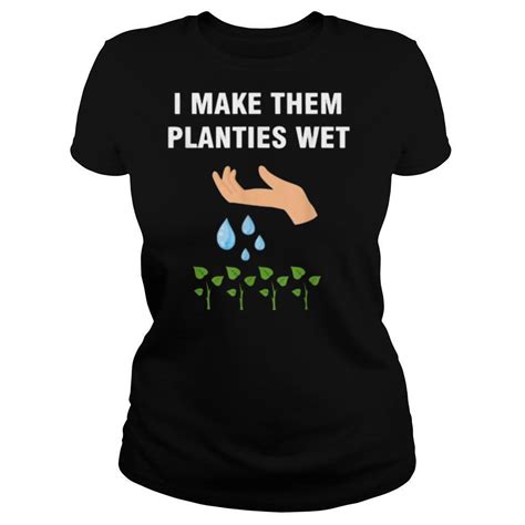 i make them planties wet t shirt