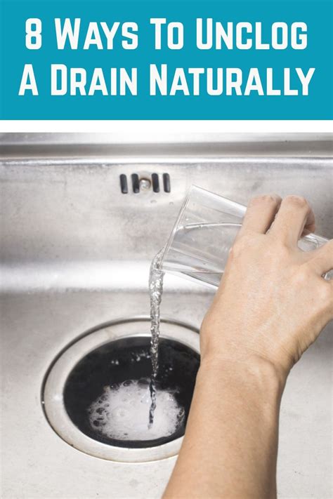 8 Ways To Unclog A Drain Naturally Unclog Drain Natural Cleaning