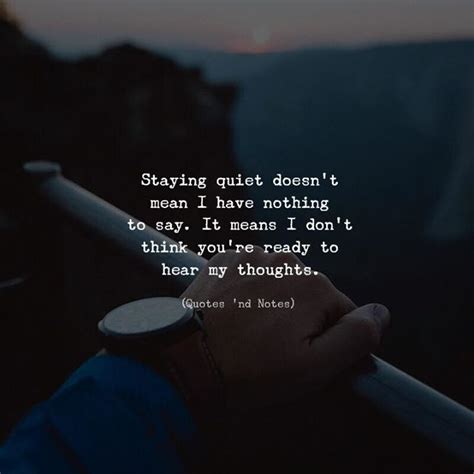 Staying Quiet Doesnt Mean I Have Nothing To Say It Means I Dont Think