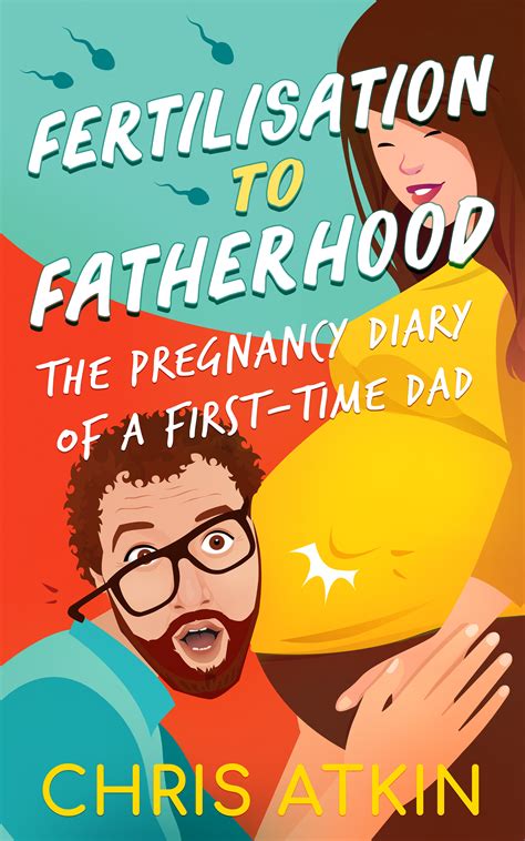 Fertilisation To Fatherhood The Pregnancy Diary Of A First Time Dad By Chris Atkin Goodreads