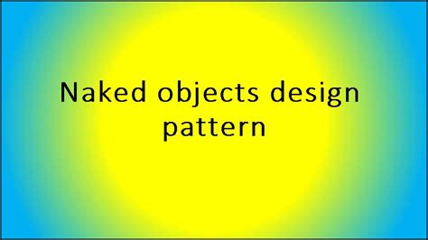 Naked Objects Design Pattern Youtube