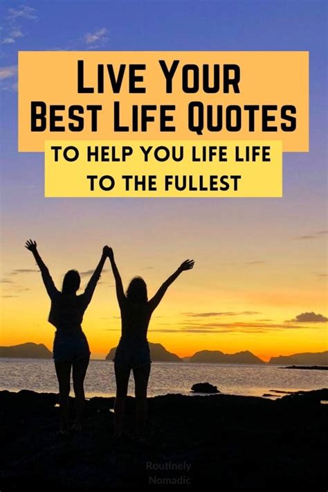 Perfect Live Your Best Life Quotes For 2022 Routinely Nomadic 2022