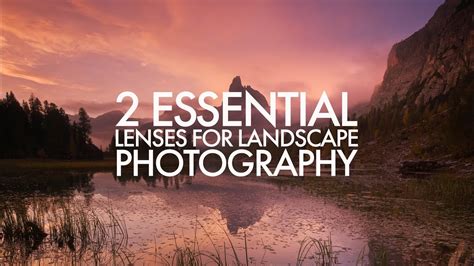 2 Essential Lenses For Landscape Photography Youtube