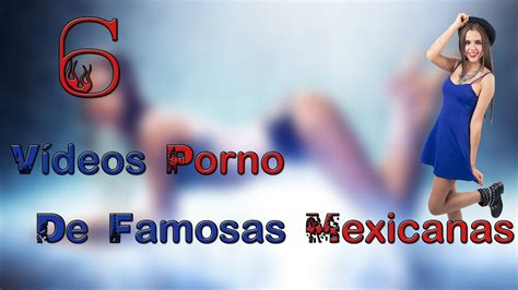 Famosas mexicanas que tienen un vídeo PRNO por internet YouTube