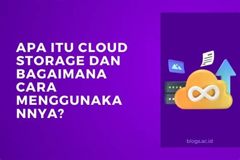 Apa Itu Cloud Storage Dan Bagaimana Cara Menggunakannya