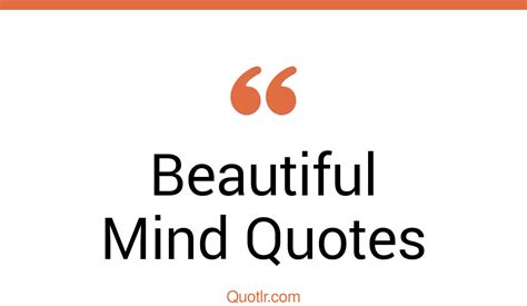 45 Massive Beautiful Mind Quotes That Will Unlock Your True Potential
