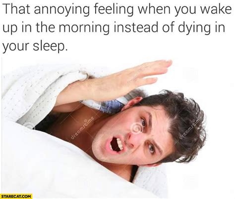 That Annoying Feeling When You Wake Up In The Morning Instead Of Dying