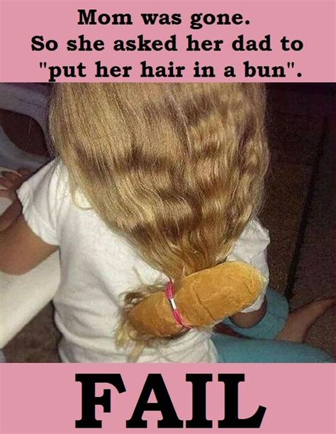 Dad Fail Funny Kids Funny Fathers Father Humor Dads Bun Hairstyles