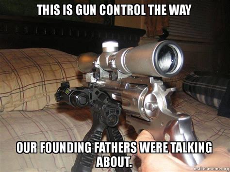 This Is Gun Control The Way Our Founding Fathers Were Talking About