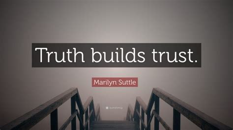 Marilyn Suttle Quote “truth Builds Trust ”