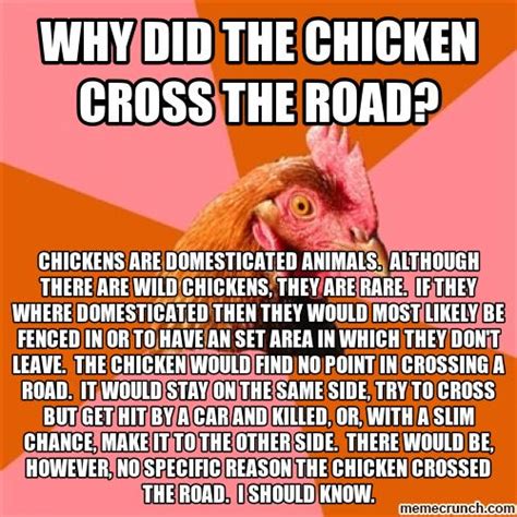 At the end of the cross roads. Why did the chicken cross the road?