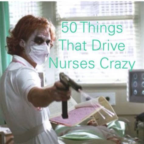 These Are Soooo True 50 Things That Drive Nurses Crazy Brie Gowen