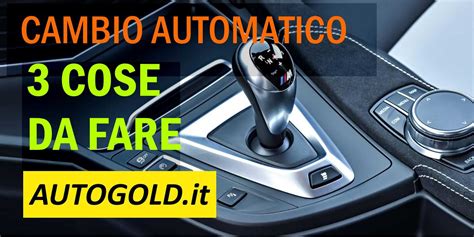 Il Blog Di Autogold CAMBIO AUTOMATICO 3 Cose Da Fare Per Migliorare