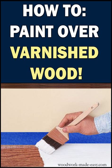 How To Paint Over Varnished Wood Woodwork Made Easy Painting Over